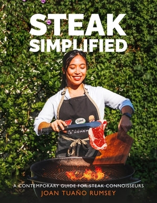 Steak Simplified: A Contemporary Guide for Steak Connoisseurs by Tua&#195;&#177;o Rumsey, Joan