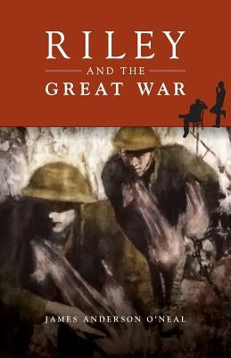 Riley and the Great War by O'Neal, James Anderson