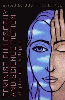 Feminist Philosophy And Science Fiction by Little, Judith A.