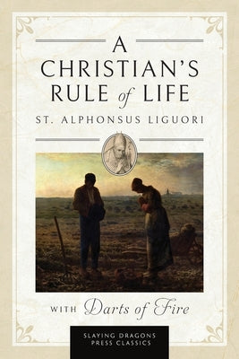 A Christian's Rule of Life (with Darts of Fire ) by Liguori, St Alphonsus