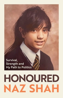 Honoured: Survival, Strength and My Path to Politics by Shah, Naz