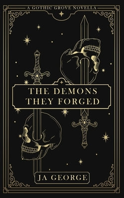 The Demons They Forged: A Gothic Grove Novella by George, Ja