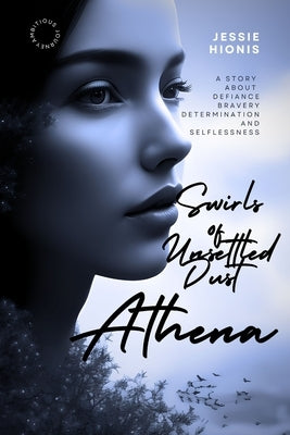 Athena: Twirls of Unsettled Dust, A Vivid Tale of War, Love, Betrayal, and the Immigrant Dream: An Untold, Post WWII Greek Immigrant Story about a Wom by Hionis, Jessie
