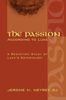 The Passion According to Luke by Neyrey, Jerome H. Sj