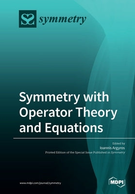 Symmetry with Operator Theory and Equations by Argyros, Ioannis