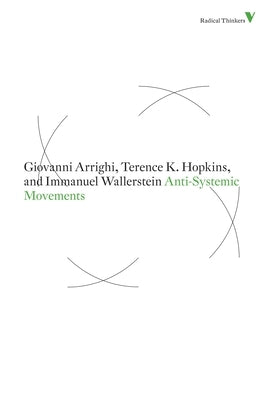 Anti-Systemic Movements by Arrighi, Giovanni