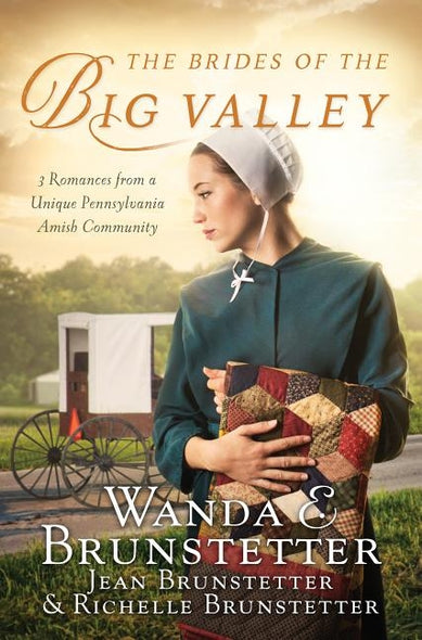 The Brides of the Big Valley: 3 Romances from a Unique Pennsylvania Amish Community by Brunstetter, Wanda E.