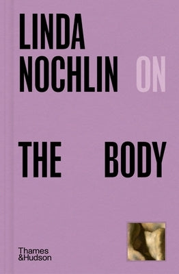 Linda Nochlin on the Body by Nochlin, Linda