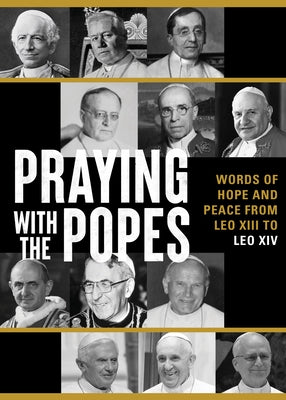 Praying with the Popes: Words of Hope and Peace from Leo XIII to Leo XIV by Ave Maria Press
