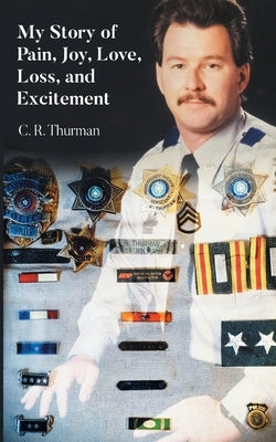 My Story of Pain, Joy, Love, Loss, and Excitement by Thurman, C. R.