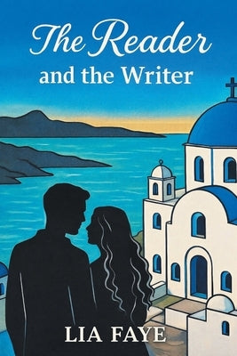 The Reader and the Writer by Faye, Lia