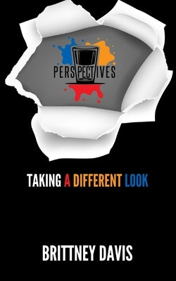 Perspectives: Taking a Different Look by Davis, Brittney C.