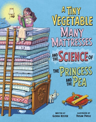 A Tiny Vegetable, Many Mattresses, and the Science of the Princess and the Pea by Pavlic, Dusan