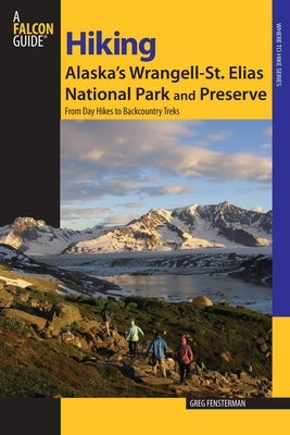 Hiking Alaska's Wrangell-St. Elias National Park and Preserve by Fensterman, Greg