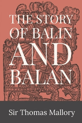 The Story of Balin and Balan by Malory, Thomas