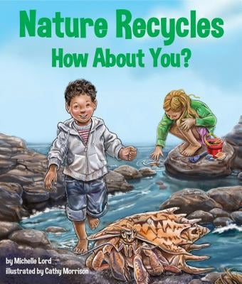 Nature Recycles--How about You? by Lord, Michelle