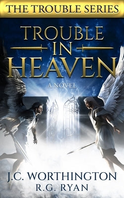 Trouble in Heaven by Ryan, R. G.