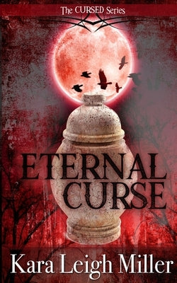 Eternal Curse: The Cursed Series by Miller, Kara Leigh