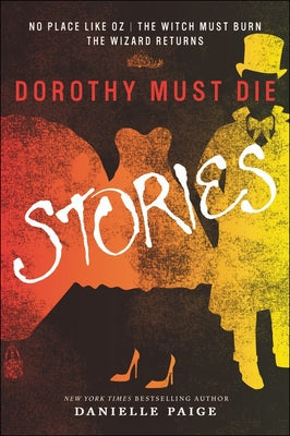 Dorothy Must Die Stories: No Place Like Oz, the Witch Must Burn, the Wizard Retu by Paige, Danielle