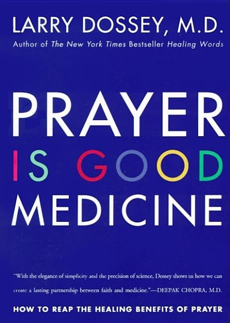 Prayer Is Good Medicine: How to Reap the Healing Benefits of Prayer by Dossey, Larry