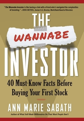 The Wannabe Investor: 40 Must-Know Facts Before Buying Your First Stock by Sabath, Ann Marie