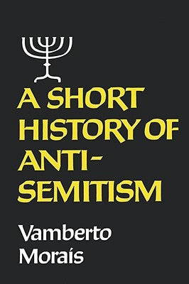 A Short History of Anti-Semitism by Morais, Vamberto