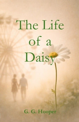 The Life of a Daisy by Hooper, G. G.