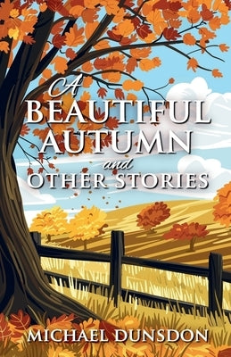 A Beautiful Autumn and Other Stories by Dunsdon, Michael