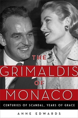 The Grimaldis of Monaco: Centuries of Scandal, Years of Grace by Edwards, Anne