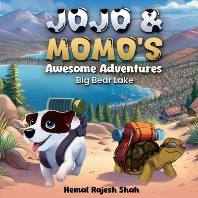 JOJO & MOMO'S Awesome Adventures: Big Bear Lake by Rajesh Shah, Hemal