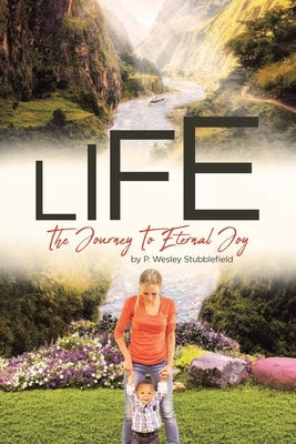 Life The Journey To Eternal Joy by Stubblefield, P. Wesley