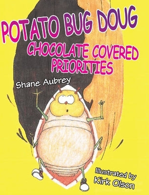 Potato Bug Doug - Chocolate Covered Priorities by Aubrey, Shane