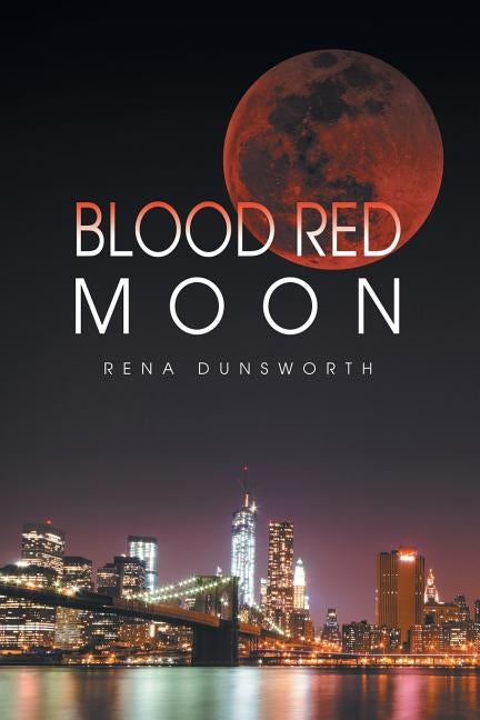 The Blood Red Moon by Dunsworth, Rena