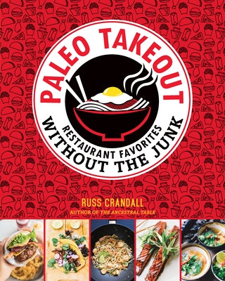 Paleo Takeout: Restaurant Favorites Without the Junk by Crandall, Russ
