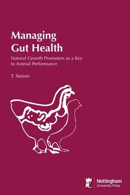 Managing Gut Health: Natural Growth Promoters As A Key To Animal Performance by Steiner, T.