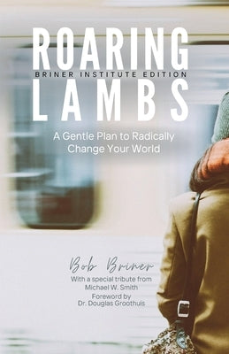 Roaring Lambs (Briner Institute Edition) by Briner, Bob