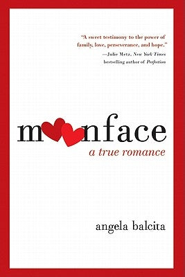 Moonface: A True Romance by Balcita, Angela