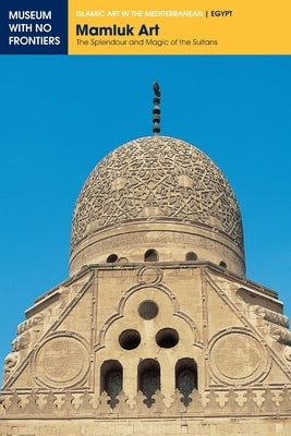 Mamluk Art: The Splendour and Magic of the Sultans by El-Attar, Abdullah Abdel Hamid