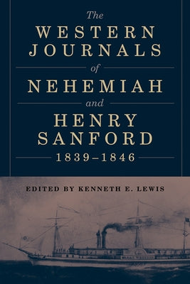 The Western Journals of Nehemiah and Henry Sanford, 1839-1846 by Lewis, Kenneth E.