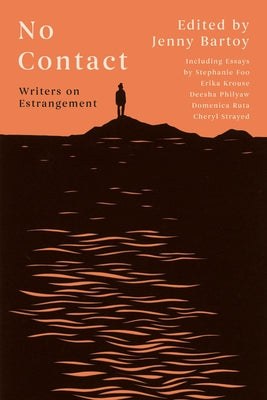 No Contact: Writers on Estrangement by Bartoy, Jenny