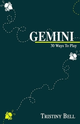 Gemini: 30 Ways To Play by Bell, Tristiny