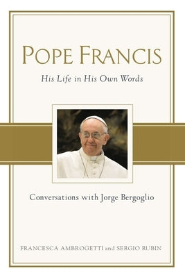 Pope Francis: Conversations with Jorge Bergoglio by Ambrogetti, Francesca