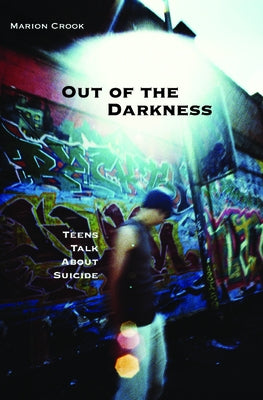 Out of the Darkness: Teens Talk about Suicide by Crook, Marion