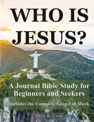 Who Is Jesus?: A Journal Bible Study For Beginners and Seekers by Cook, Sandy K.