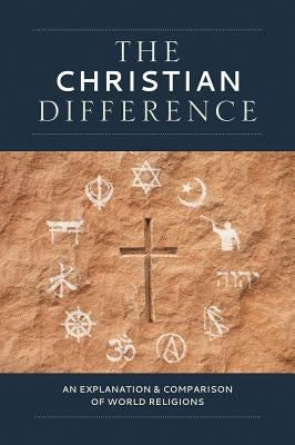 The Christian Difference: An Explanation & Comparison of World Religions by Concordia, Publishing House
