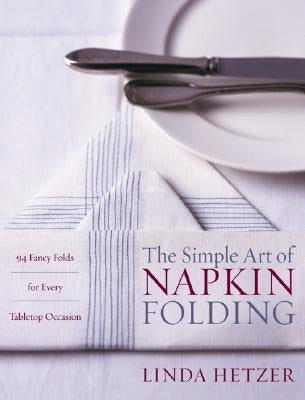 The Simple Art of Napkin Folding by Hetzer, Linda