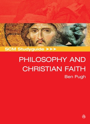 SCM Studyguide: Philosophy and the Christian Faith by Pugh, Ben