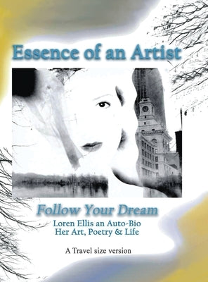 Travel Size Version: Follow Your Dream: : Loren Ellis an Auto-Bio of Her Art, Poetry, and Life by Ellis, Loren