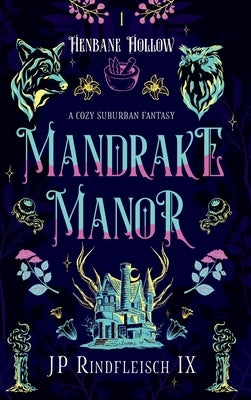 Mandrake Manor: A Cozy Suburban Fantasy by Rindfleisch IX, Jp