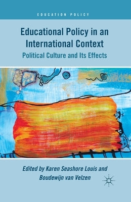Educational Policy in an International Context: Political Culture and Its Effects by Louis, K.